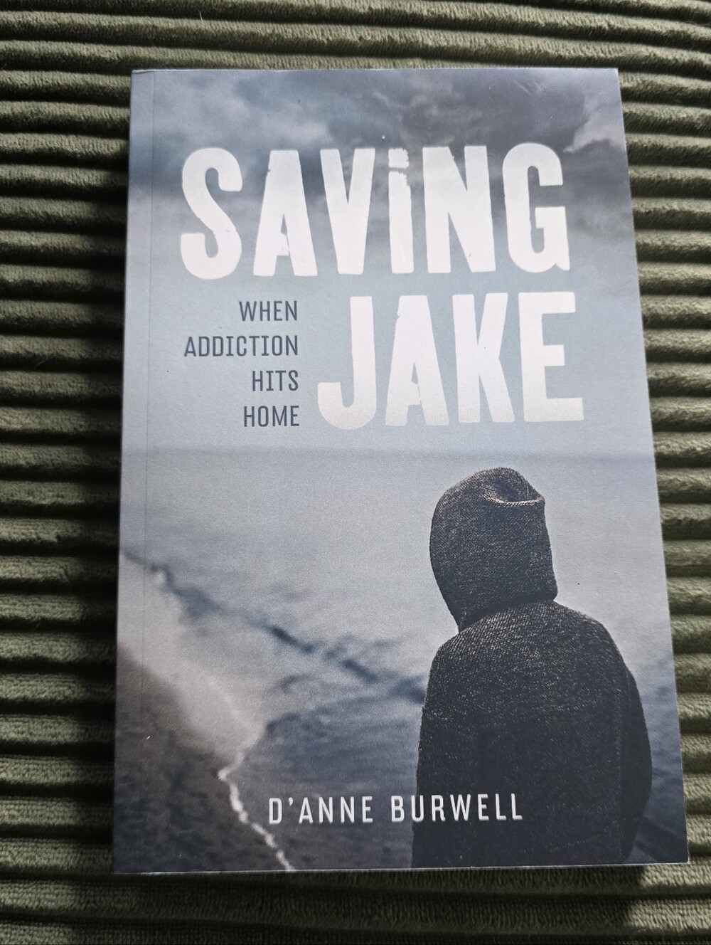 Saving Jake: When Addiction Hits Home By D’Anne Burwell
